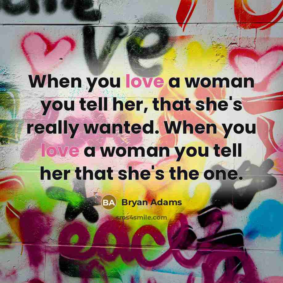 “When you love a woman you tell her, that she's…” quote by Bryan Adams