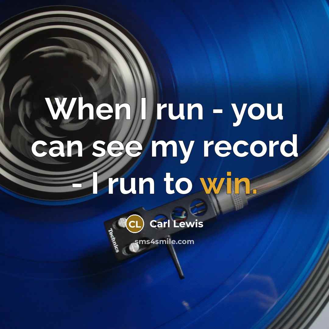 “When I run - you can see my record -…” quote by Carl Lewis