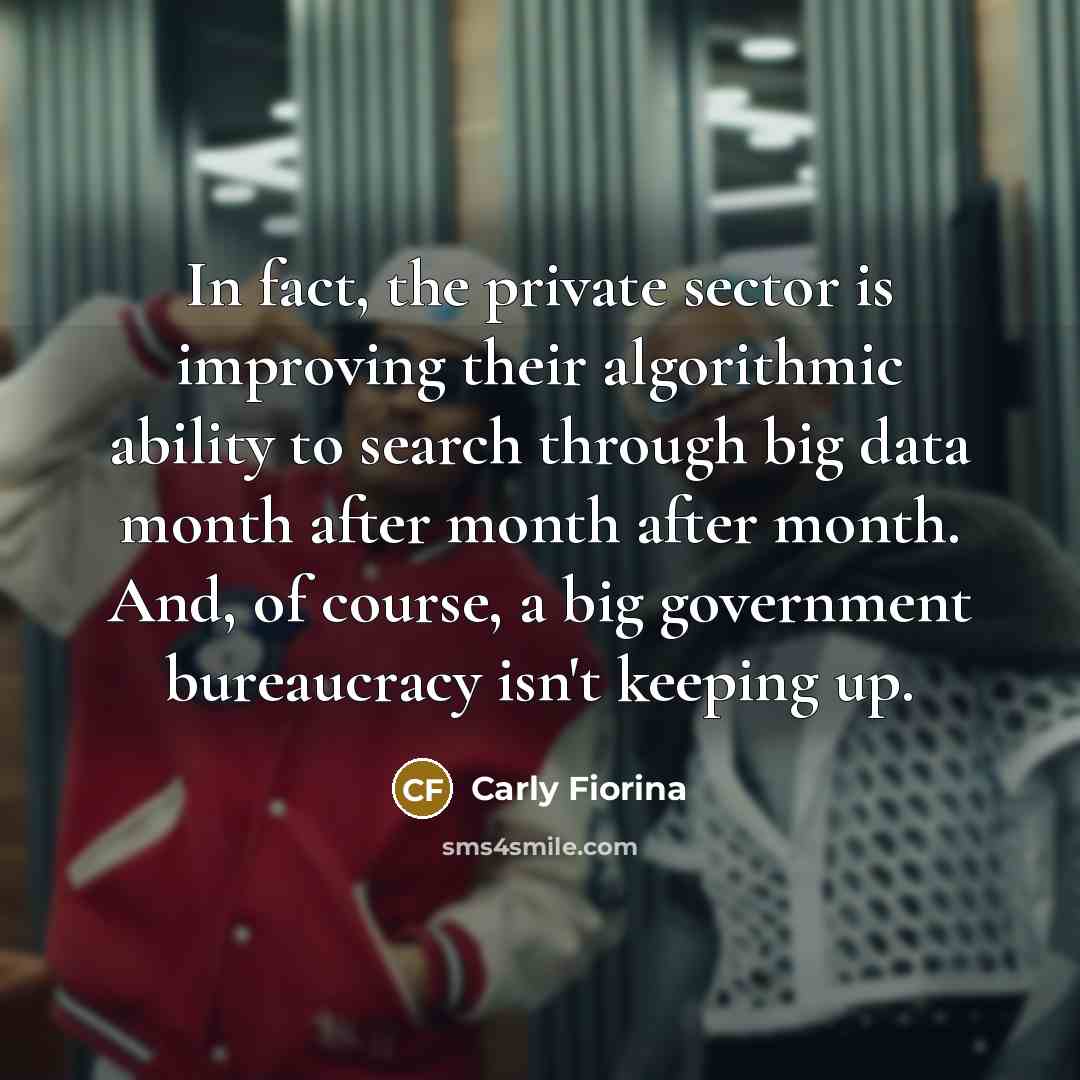 “In fact, the private sector is improving their algorithmic ability…” quote by Carly Fiorina