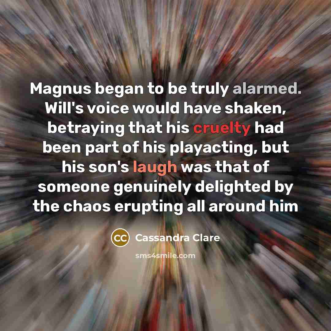 “Magnus began to be truly alarmed. Will's voice would have…” quote by Cassandra Clare
