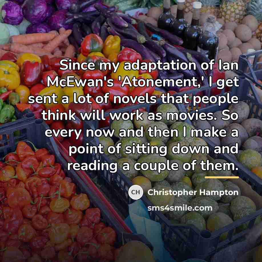 “Since my adaptation of Ian McEwan's 'Atonement,' I get sent…” quote by Christopher Hampton