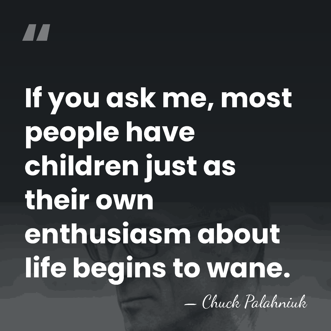 If you ask me, most people have children just as their own&hellip; - Chuck Palahniuk