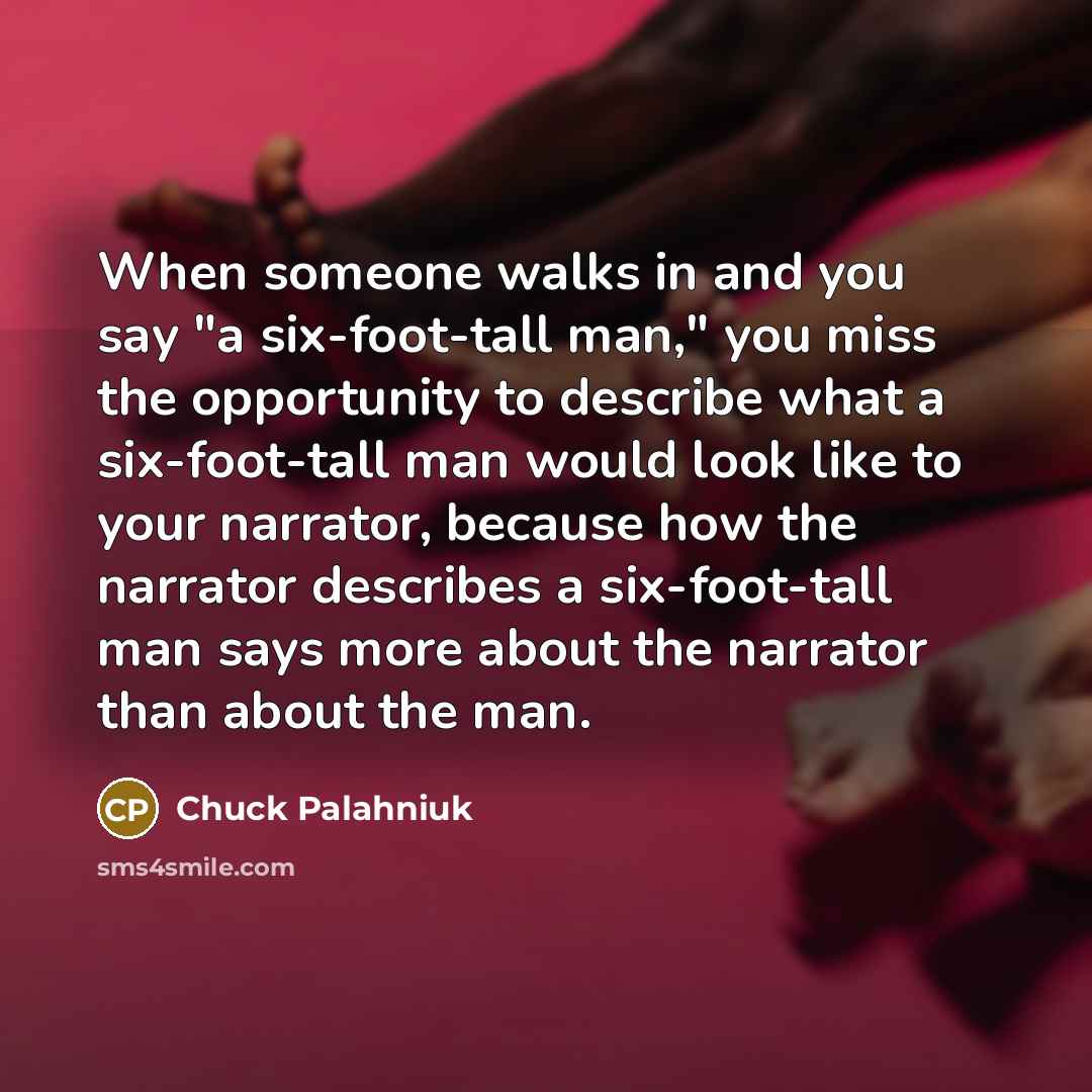 “When someone walks in and you say "a six-foot-tall man,"…” quote by Chuck Palahniuk