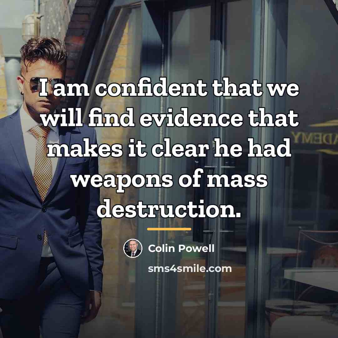 “I am confident that we will find evidence that makes…” quote by Colin Powell