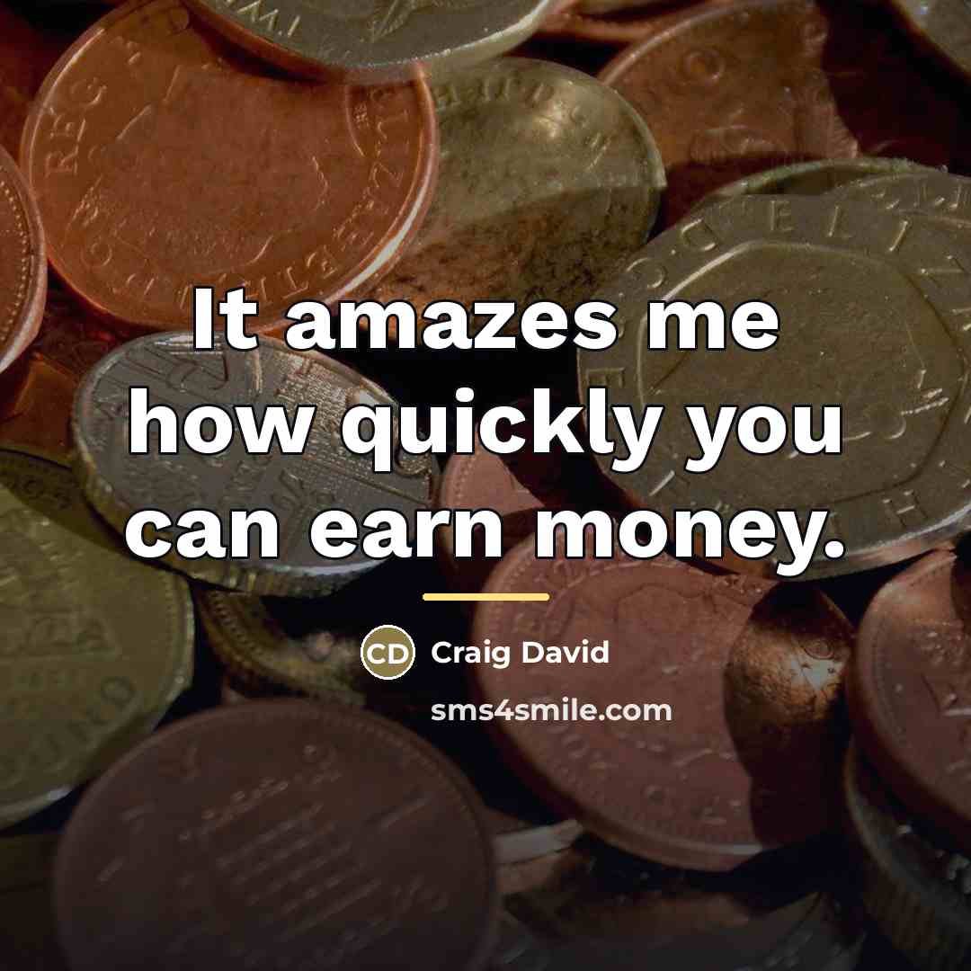 “It amazes me how quickly you can earn money.…” quote by Craig David
