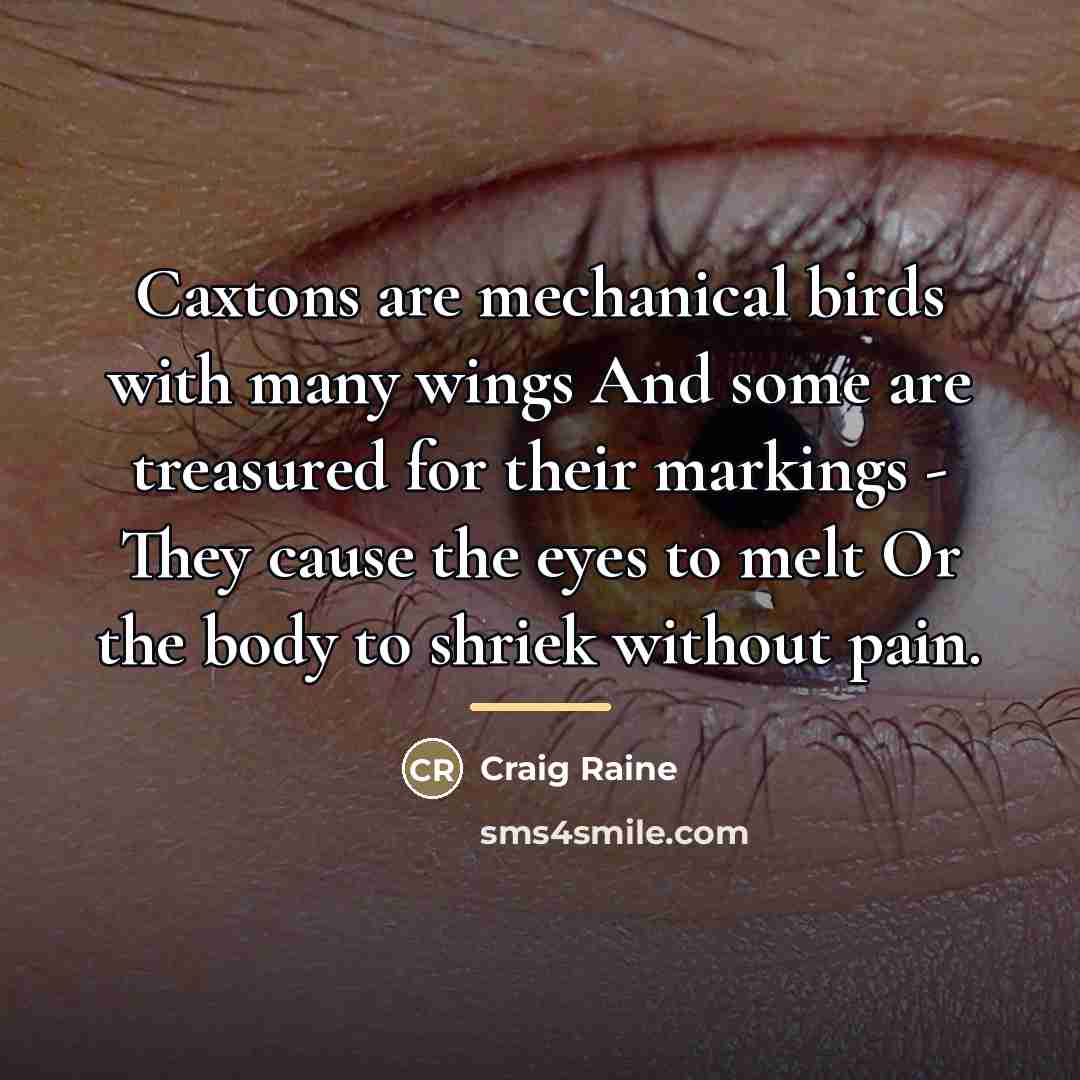 “Caxtons are mechanical birds with many wings And some are…” quote by Craig Raine