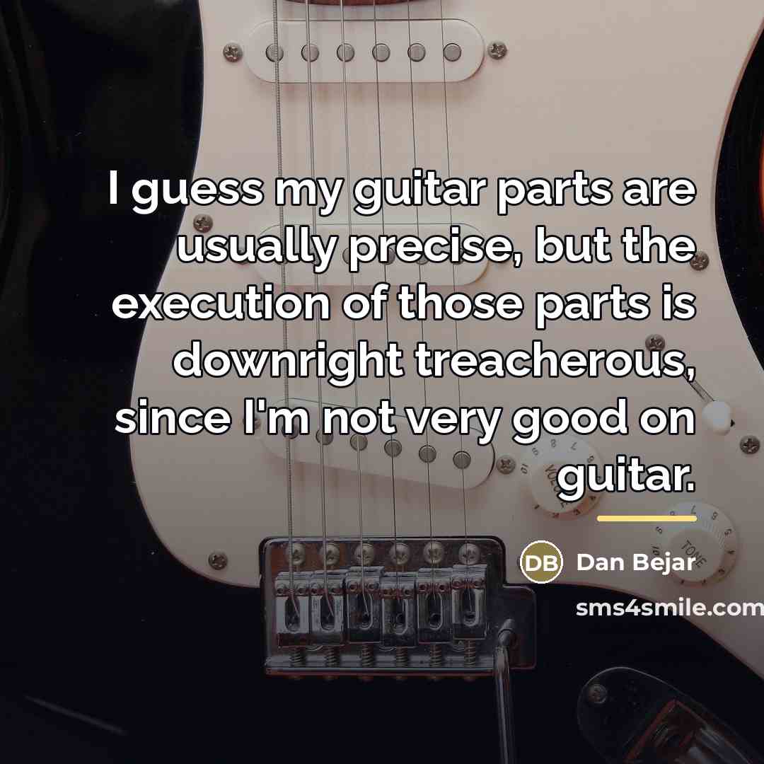 “I guess my guitar parts are usually precise, but the…” quote by Dan Bejar
