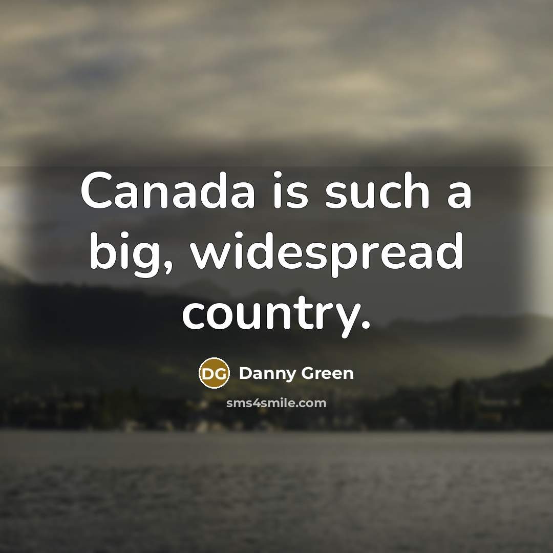 “Canada is such a big, widespread country.…” quote by Danny Green