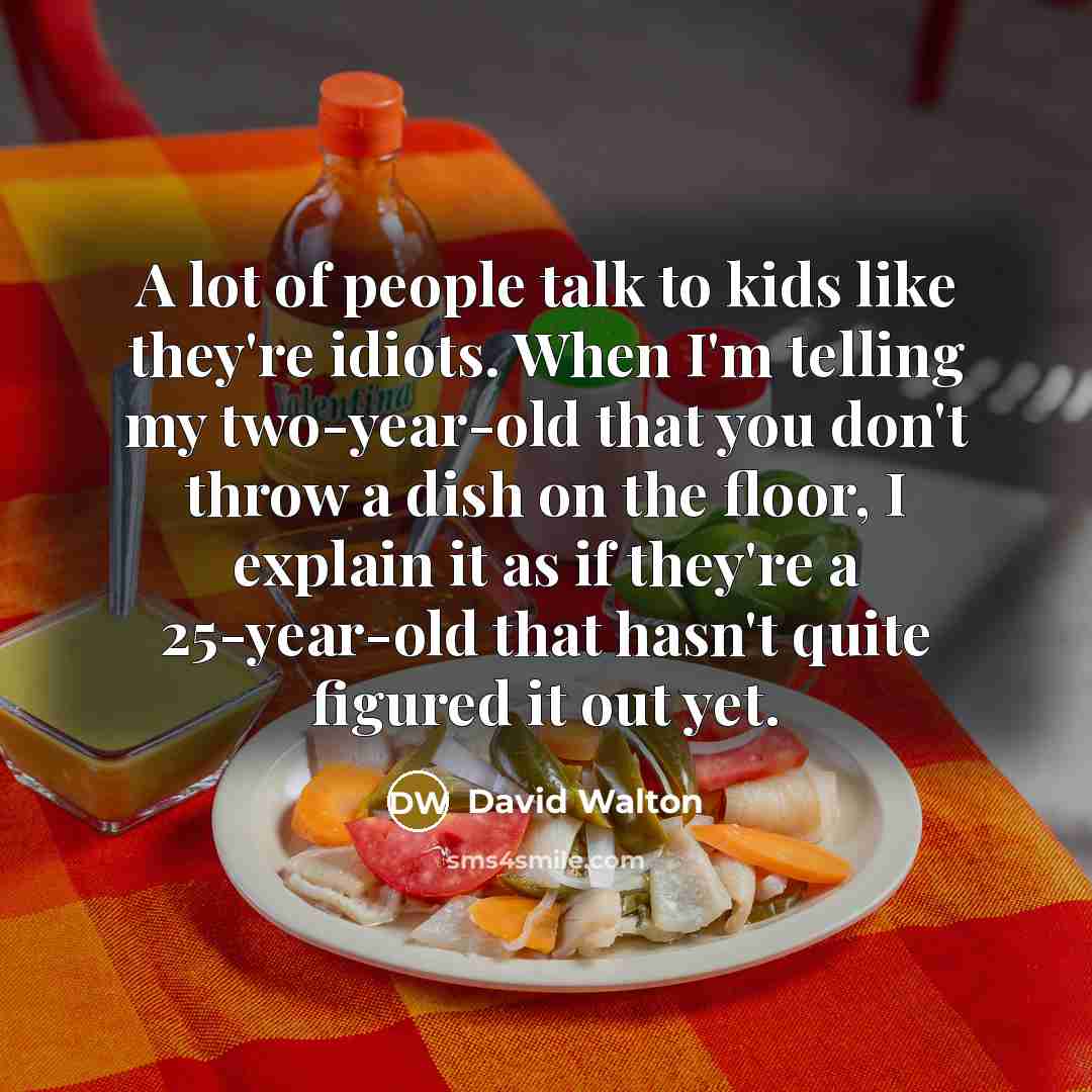 “A lot of people talk to kids like they're idiots.…” quote by David Walton