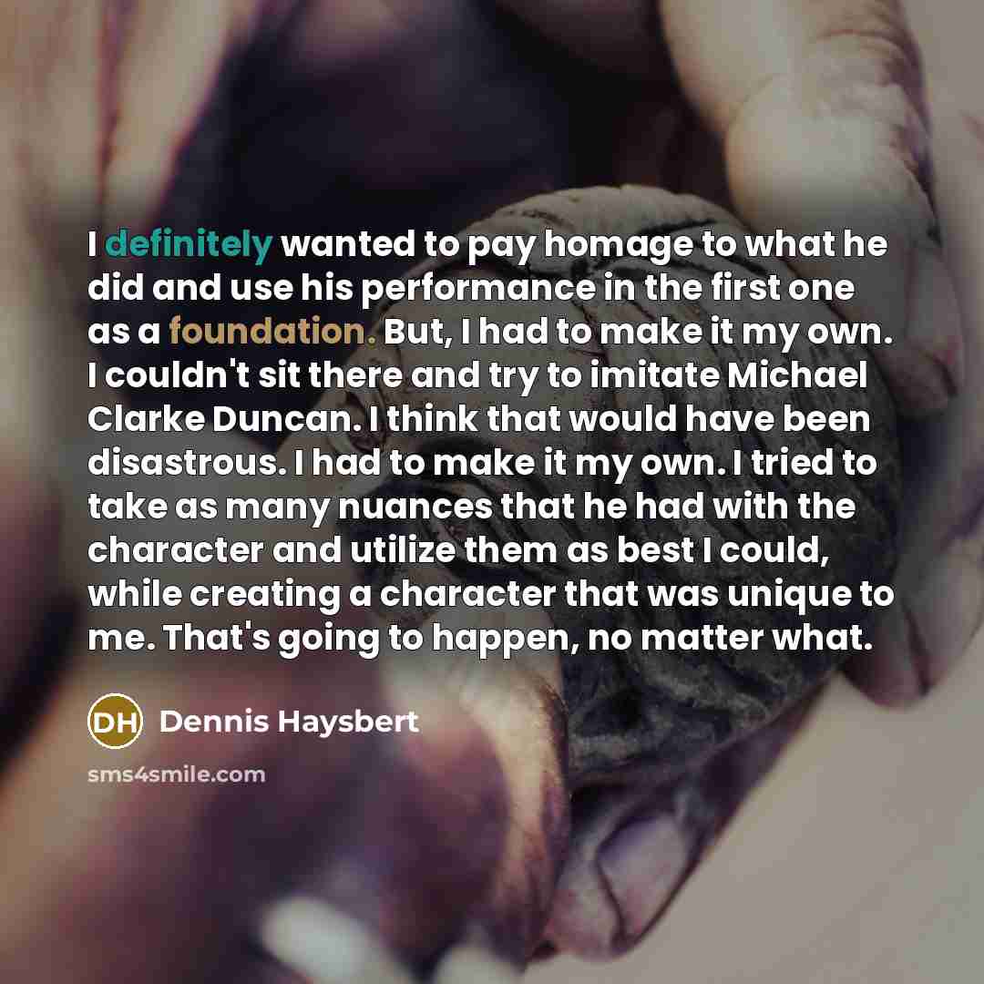 “I definitely wanted to pay homage to what he did…” quote by Dennis Haysbert