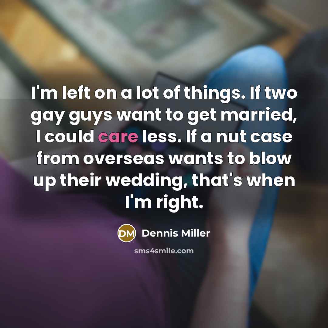 “I'm left on a lot of things. If two gay…” quote by Dennis Miller