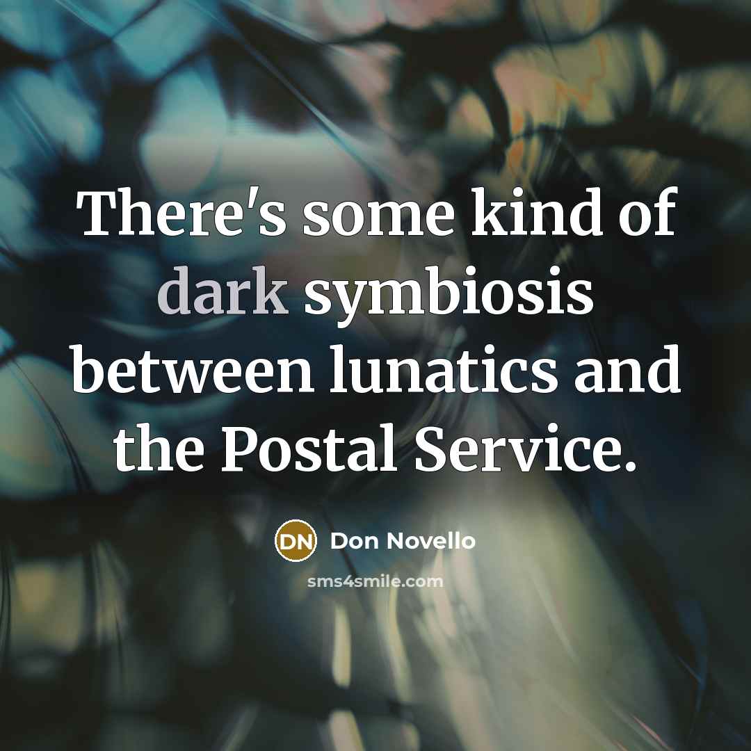 “There's some kind of dark symbiosis between lunatics and the…” quote by Don Novello