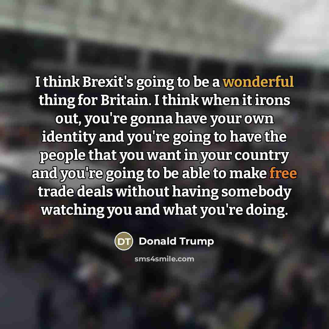 “I think Brexit's going to be a wonderful thing for…” quote by Donald Trump