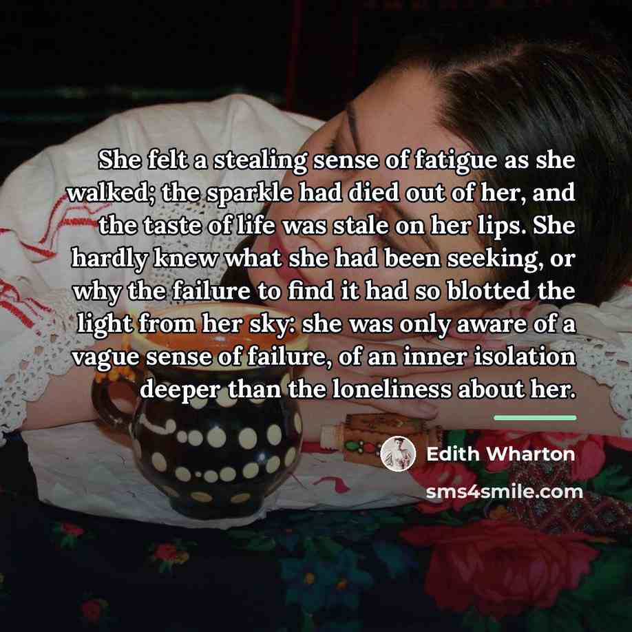 “She felt a stealing sense of fatigue as she walked;…” quote by Edith Wharton
