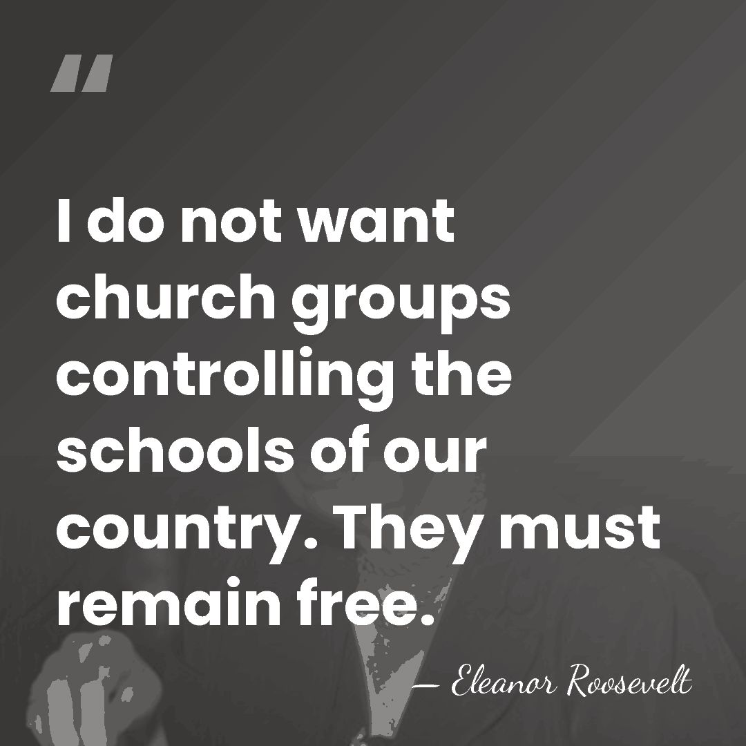 I do not want church groups controlling the schools of our country.&hellip; - Eleanor Roosevelt