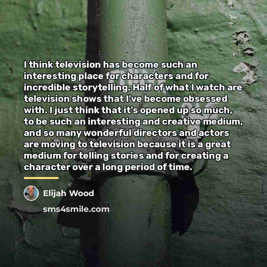“I think television has become such an interesting place for…” quote by Elijah Wood