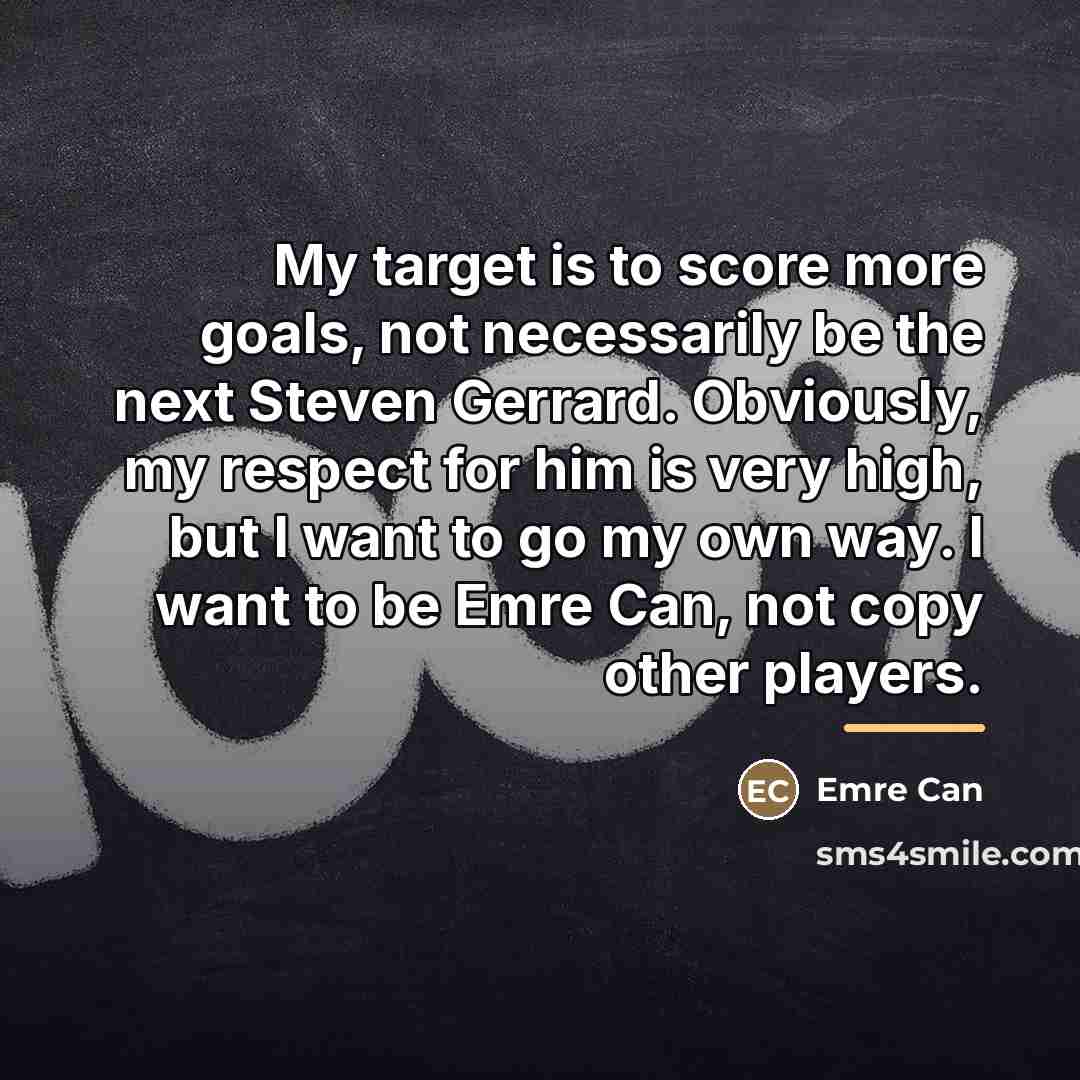“My target is to score more goals, not necessarily be…” quote by Emre Can