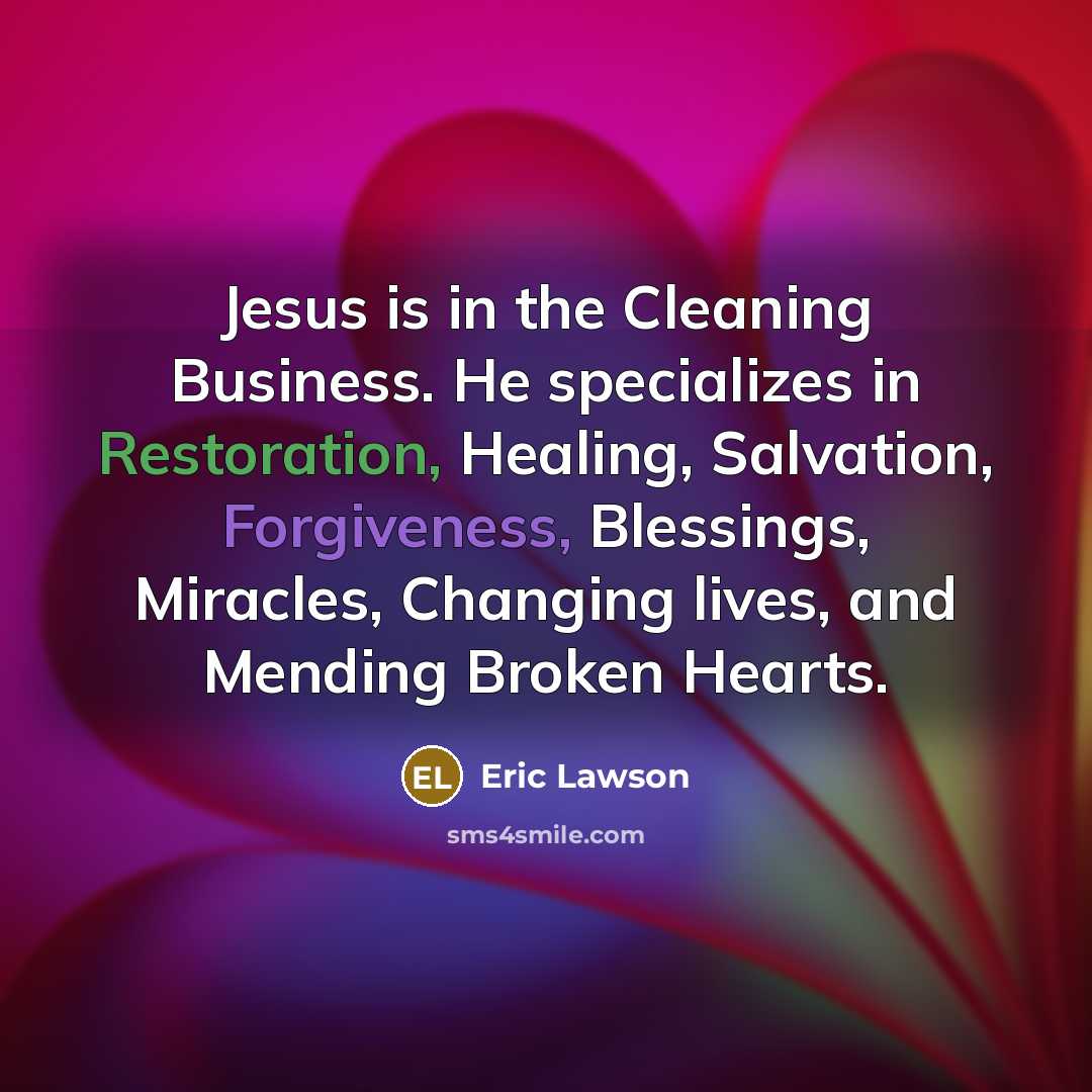 “Jesus is in the Cleaning Business. He specializes in Restoration,…” quote by Eric Lawson