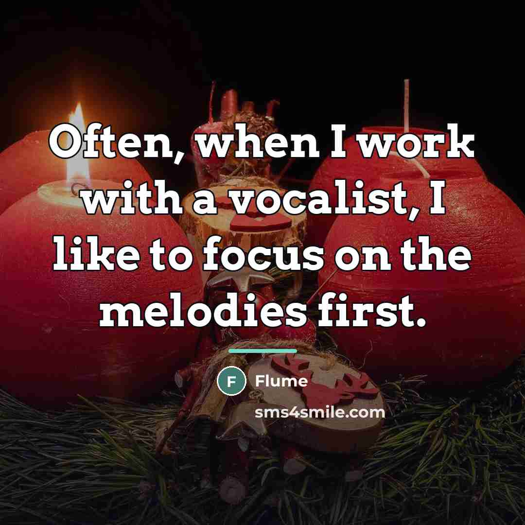 “Often, when I work with a vocalist, I like to…” quote by Flume