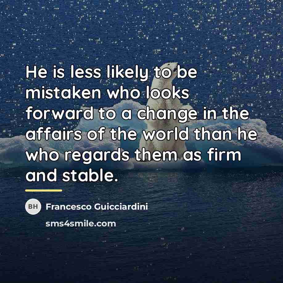 “He is less likely to be mistaken who looks forward…” quote by Francesco Guicciardini