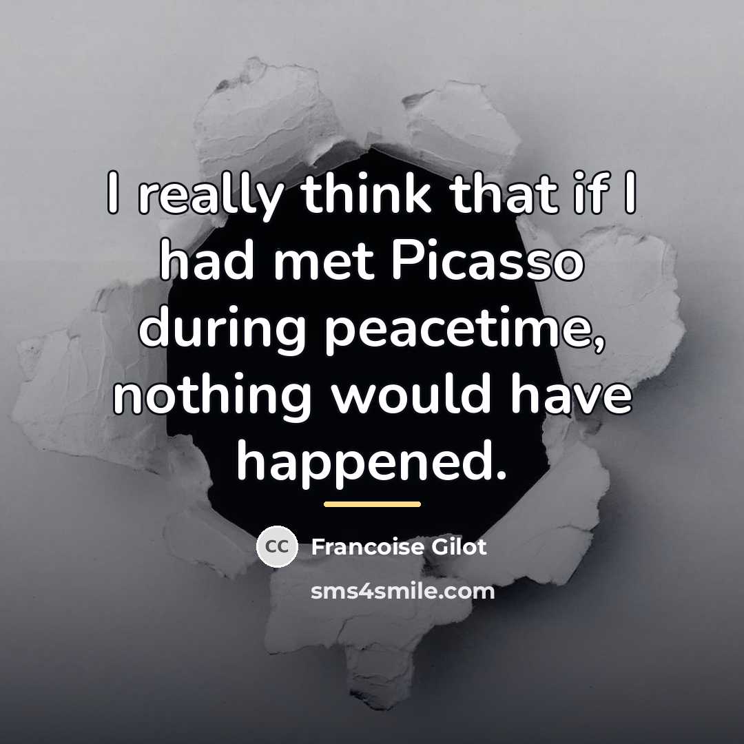 “I really think that if I had met Picasso during…” quote by Francoise Gilot