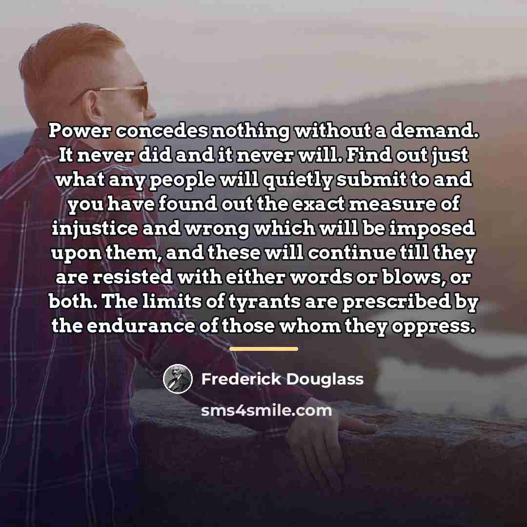 “Power concedes nothing without a demand. It never did and…” quote by Frederick Douglass