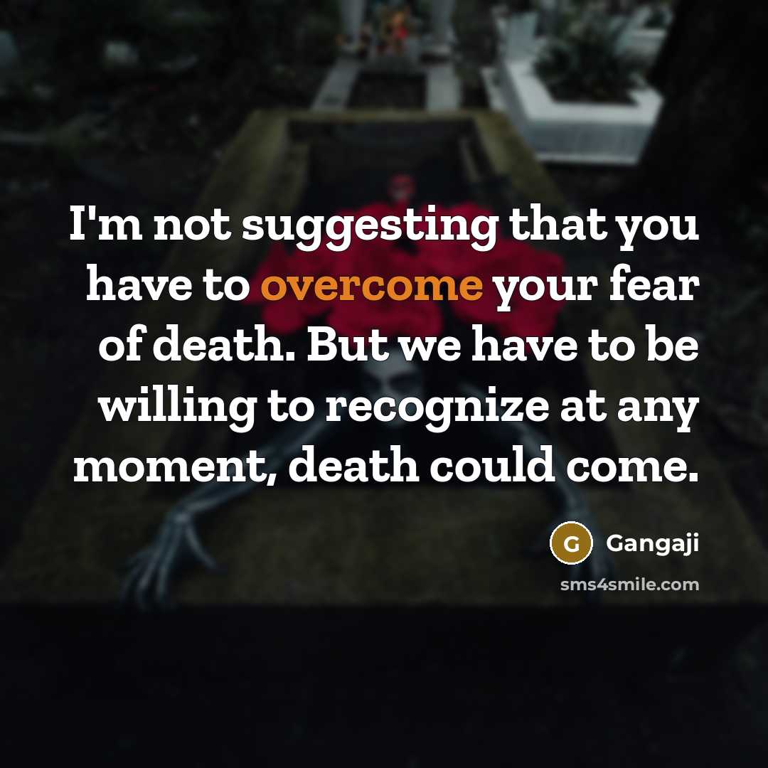 “I'm not suggesting that you have to overcome your fear…” quote by Gangaji