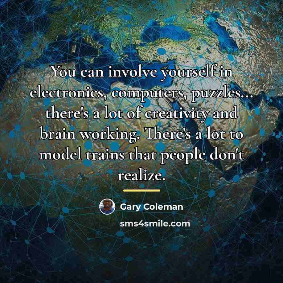 “You can involve yourself in electronics, computers, puzzles... there's a…” quote by Gary Coleman