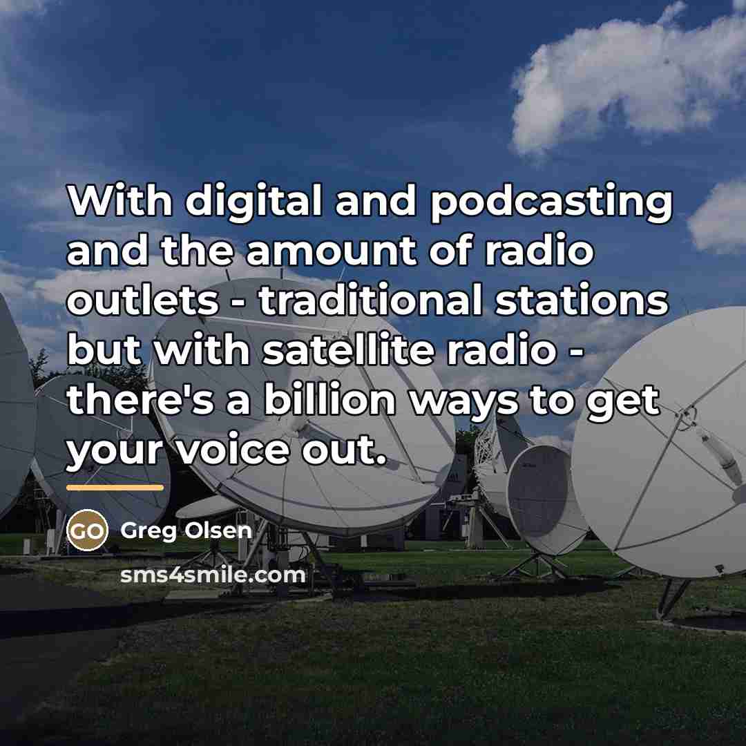 “With digital and podcasting and the amount of radio outlets…” quote by Greg Olsen