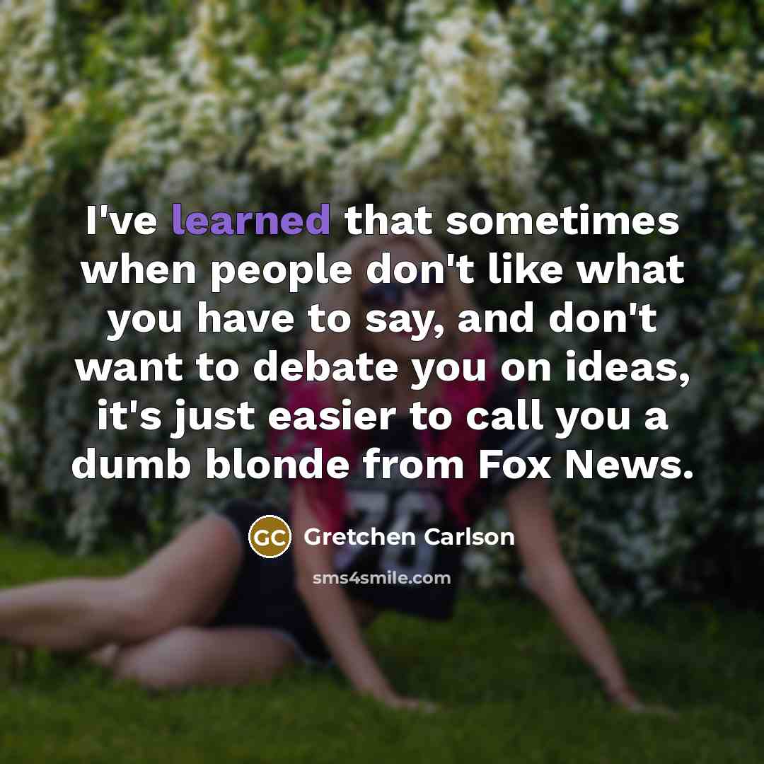 “I've learned that sometimes when people don't like what you…” quote by Gretchen Carlson