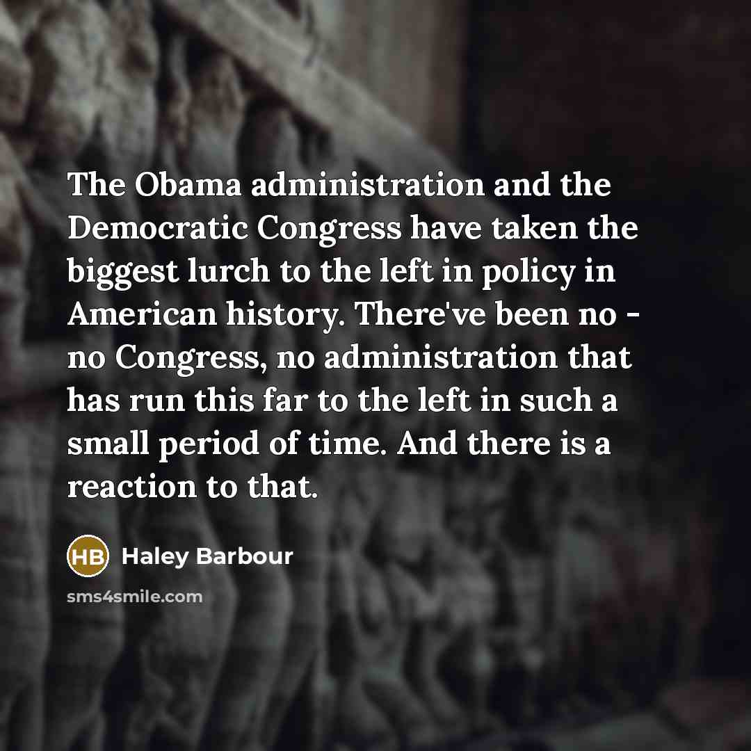 “The Obama administration and the Democratic Congress have taken the…” quote by Haley Barbour