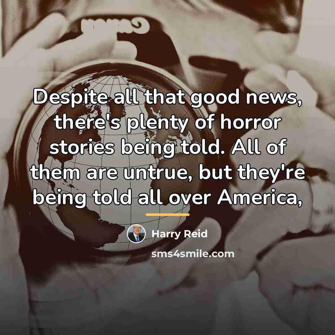 “Despite all that good news, there's plenty of horror stories…” quote by Harry Reid