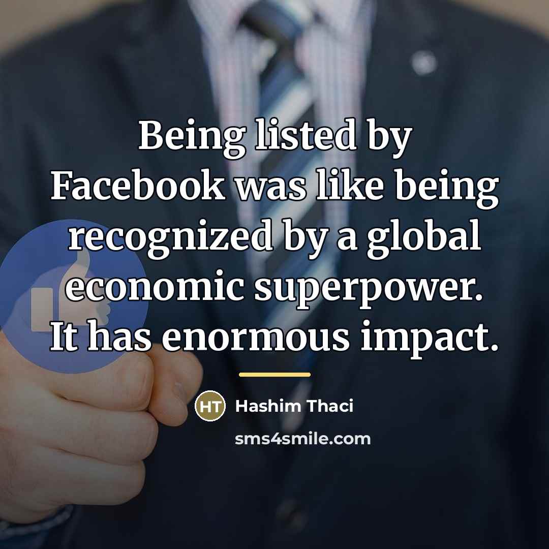 “Being listed by Facebook was like being recognized by a…” quote by Hashim Thaci