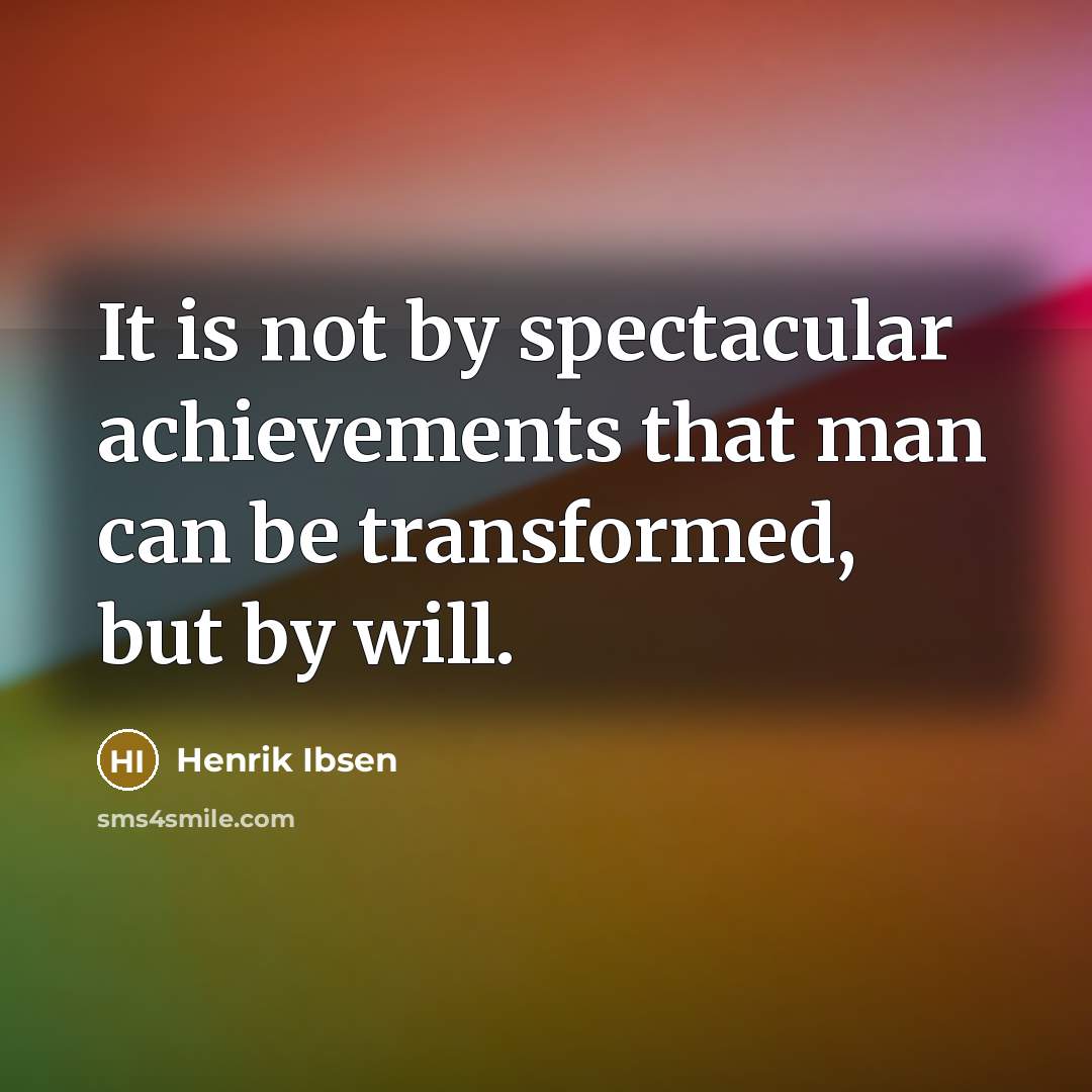 “It is not by spectacular achievements that man can be…” quote by Henrik Ibsen