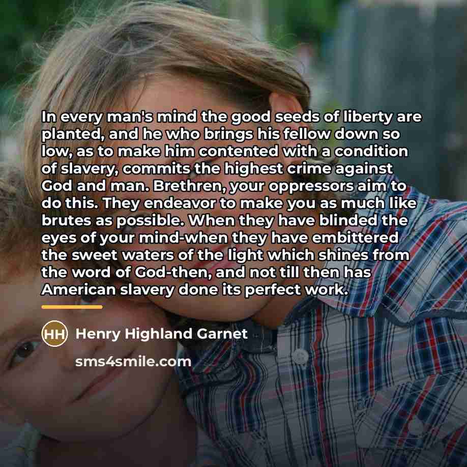 “In every man's mind the good seeds of liberty are…” quote by Henry Highland Garnet