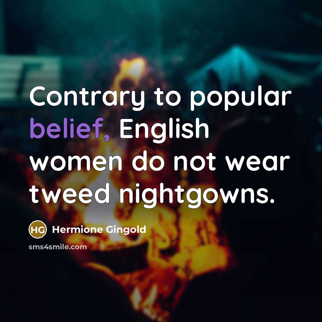 “Contrary to popular belief, English women do not wear tweed…” quote by Hermione Gingold