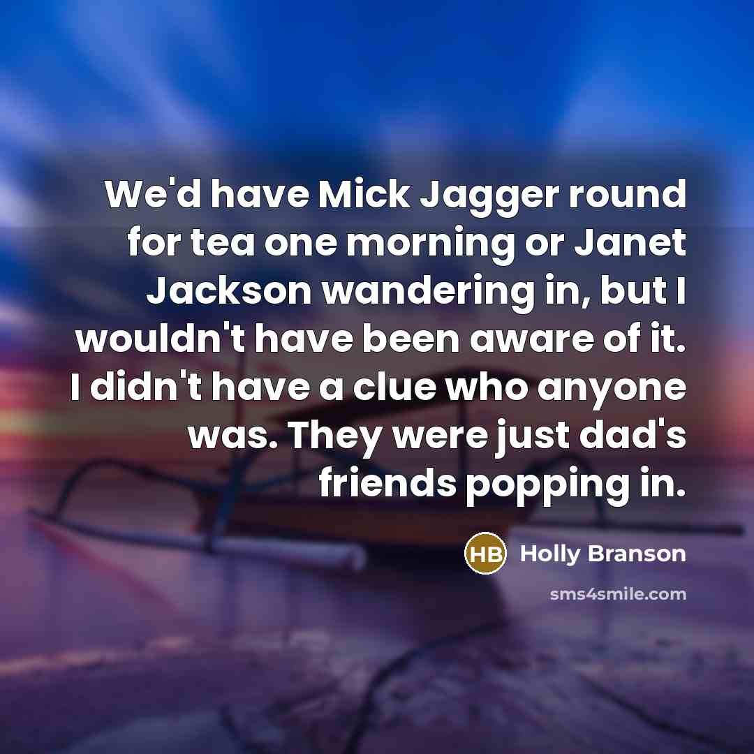 “We'd have Mick Jagger round for tea one morning or…” quote by Holly Branson