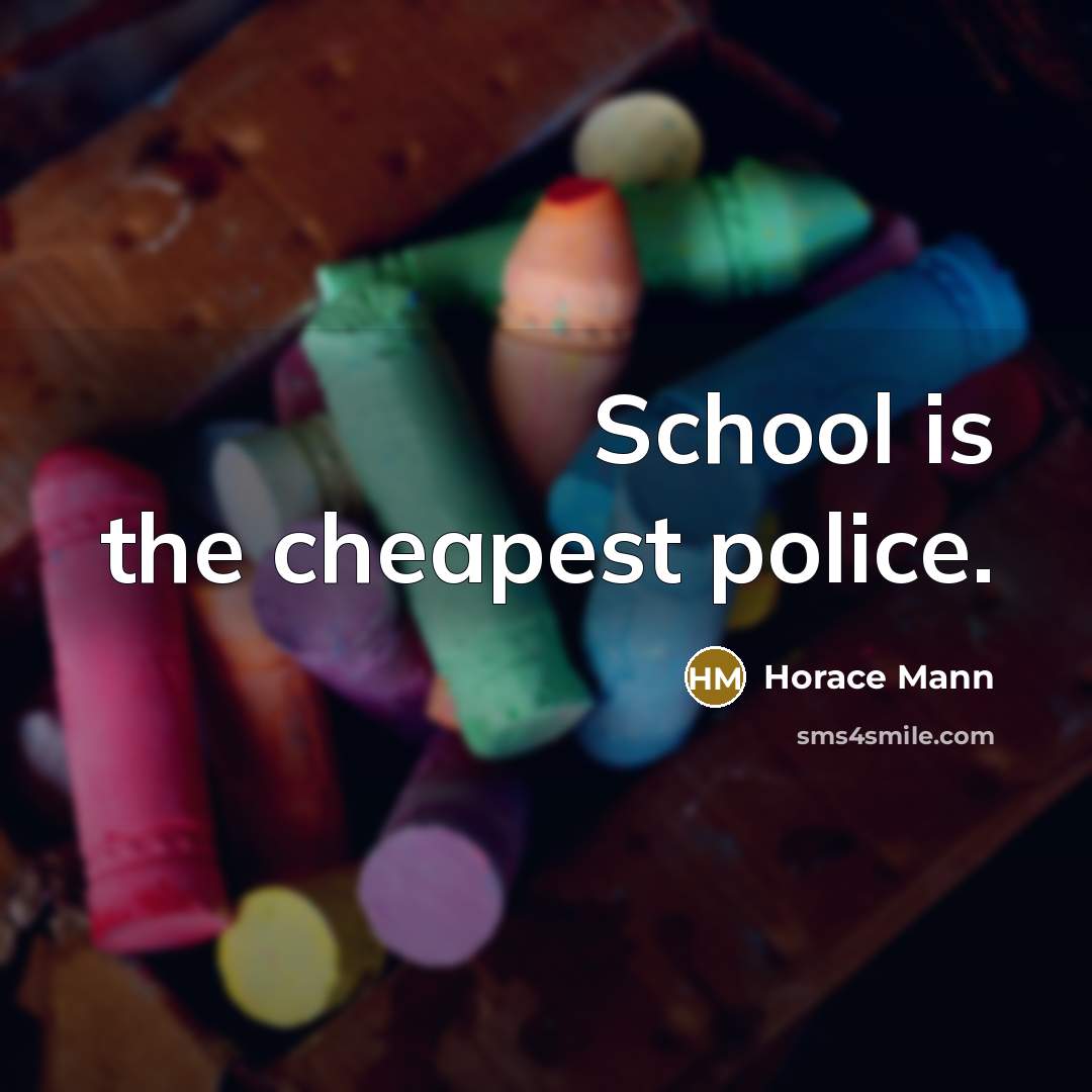 “School is the cheapest police.” quote by Horace Mann