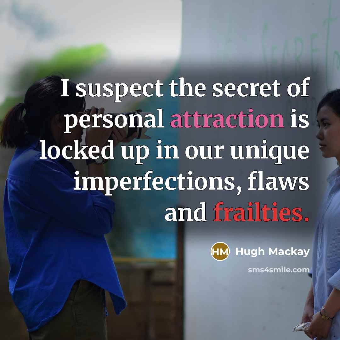 “I suspect the secret of personal attraction is locked up…” quote by Hugh Mackay