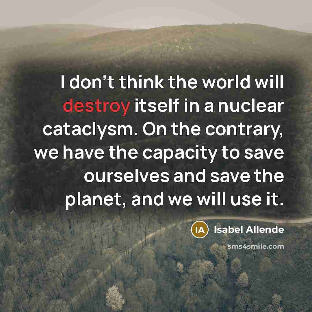 “I don't think the world will destroy itself in a…” quote by Isabel Allende