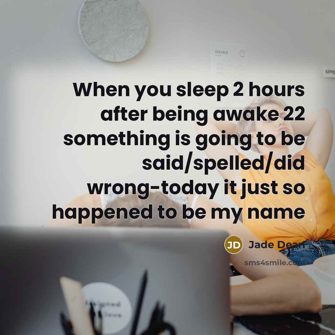 “When you sleep 2 hours after being awake 22 something…” quote by Jade Dean