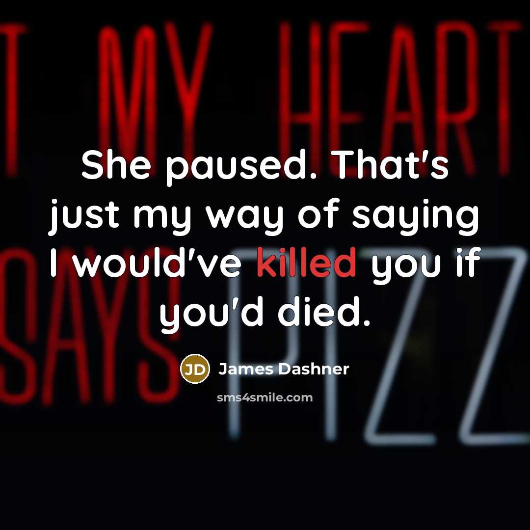 “She paused. That's just my way of saying I would've…” quote by James Dashner