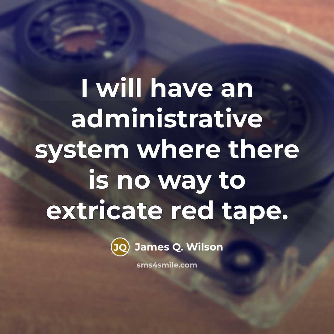 “I will have an administrative system where there is no…” quote by James Q. Wilson