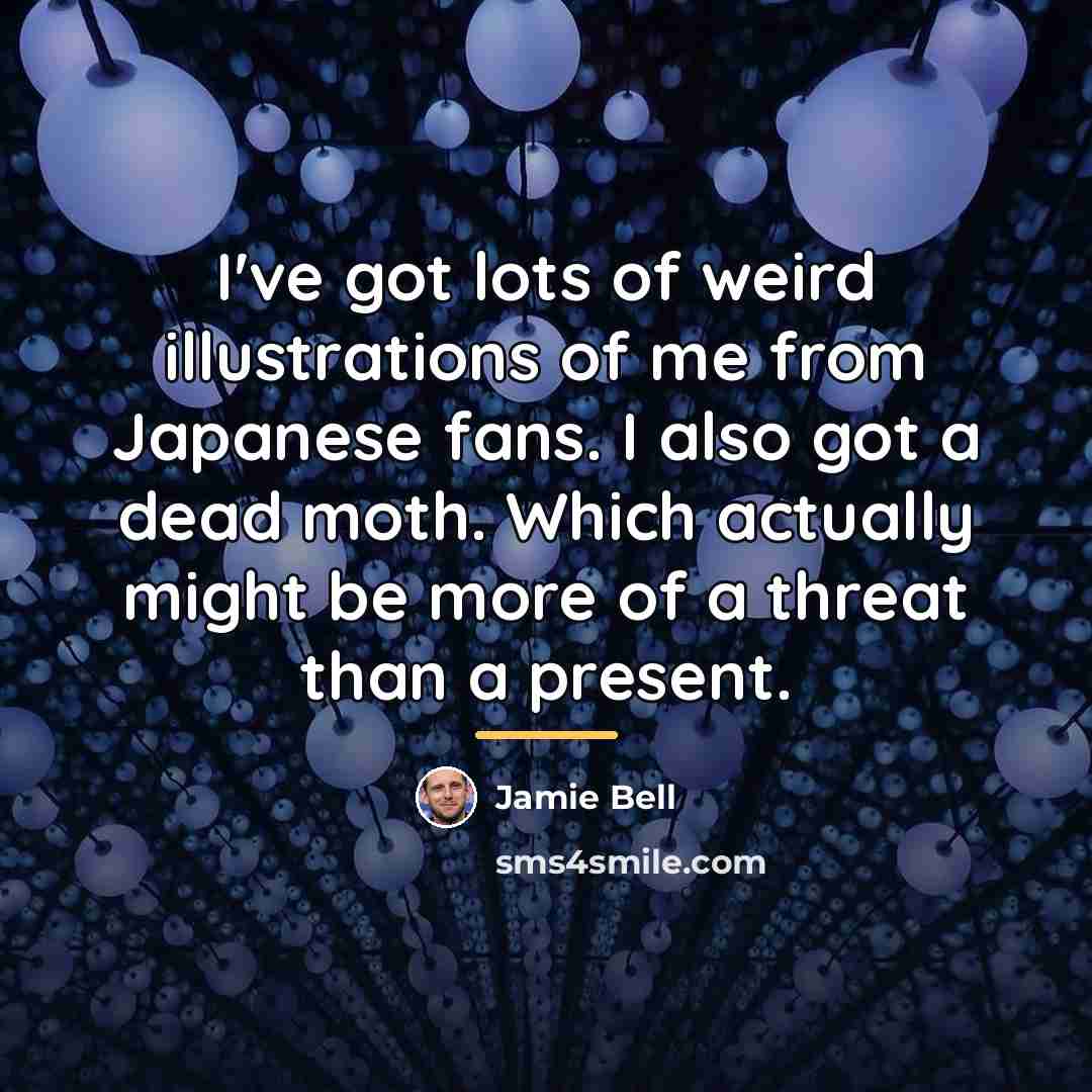 “I've got lots of weird illustrations of me from Japanese…” quote by Jamie Bell