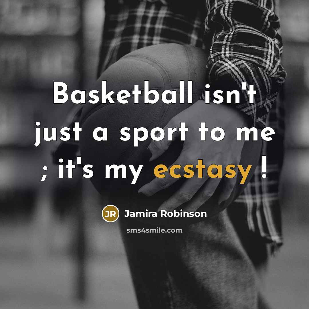 “Basketball isn't just a sport to me ; it's my…” quote by Jamira Robinson