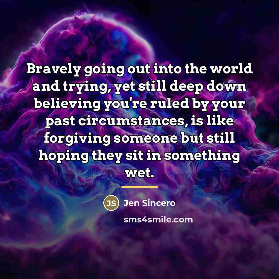 “Bravely going out into the world and trying, yet still…” quote by Jen Sincero