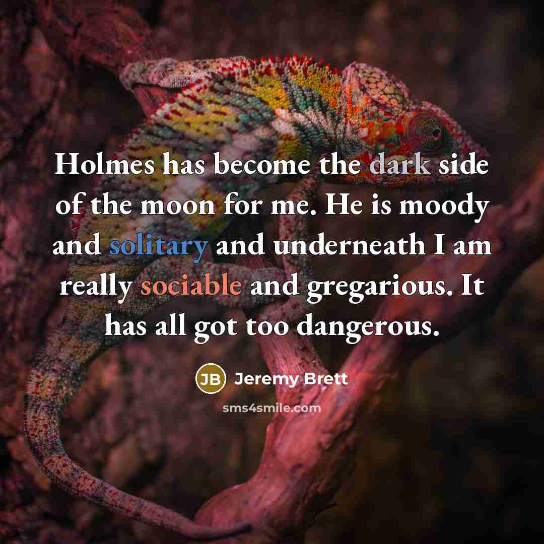 “Holmes has become the dark side of the moon for…” quote by Jeremy Brett