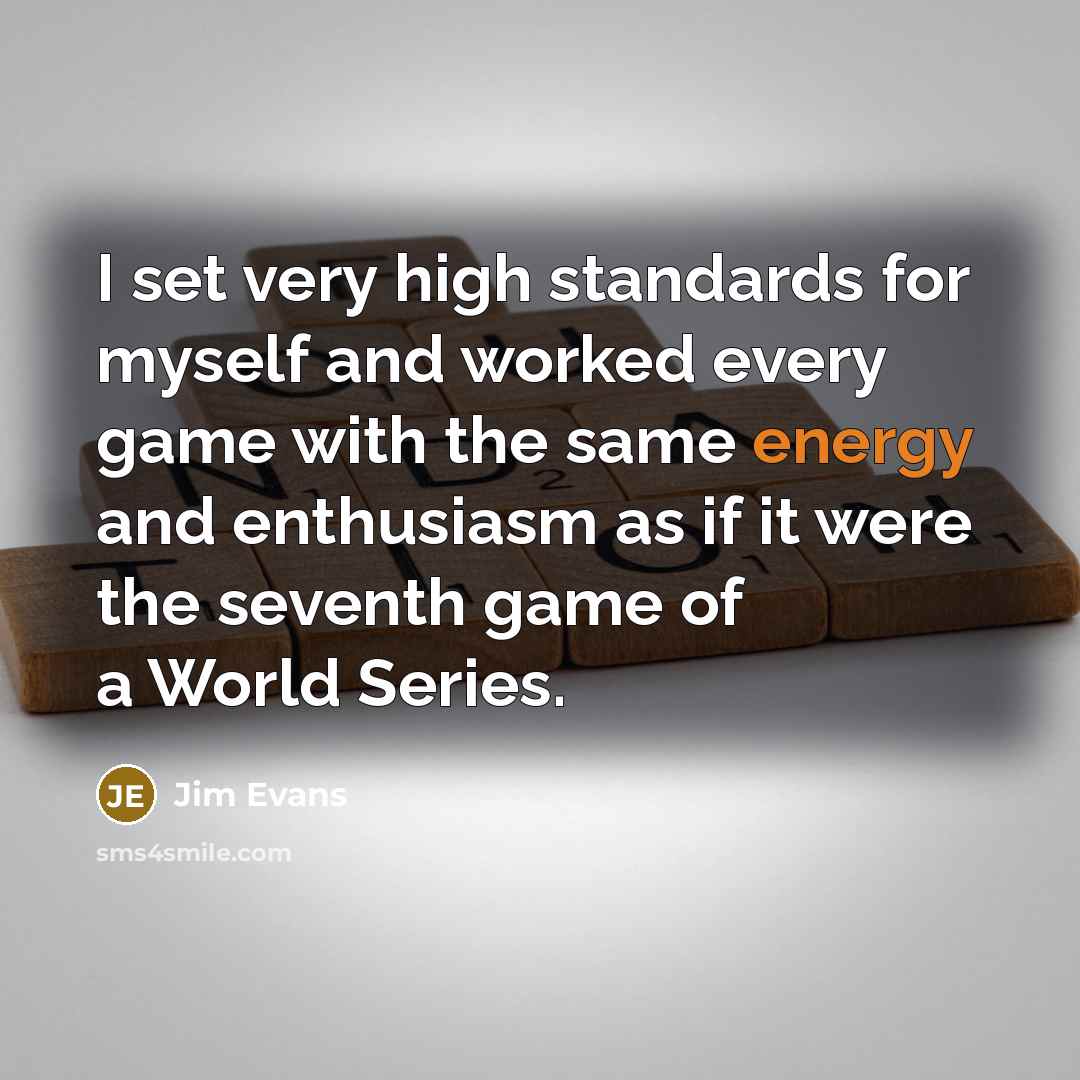 “I set very high standards for myself and worked every…” quote by Jim Evans