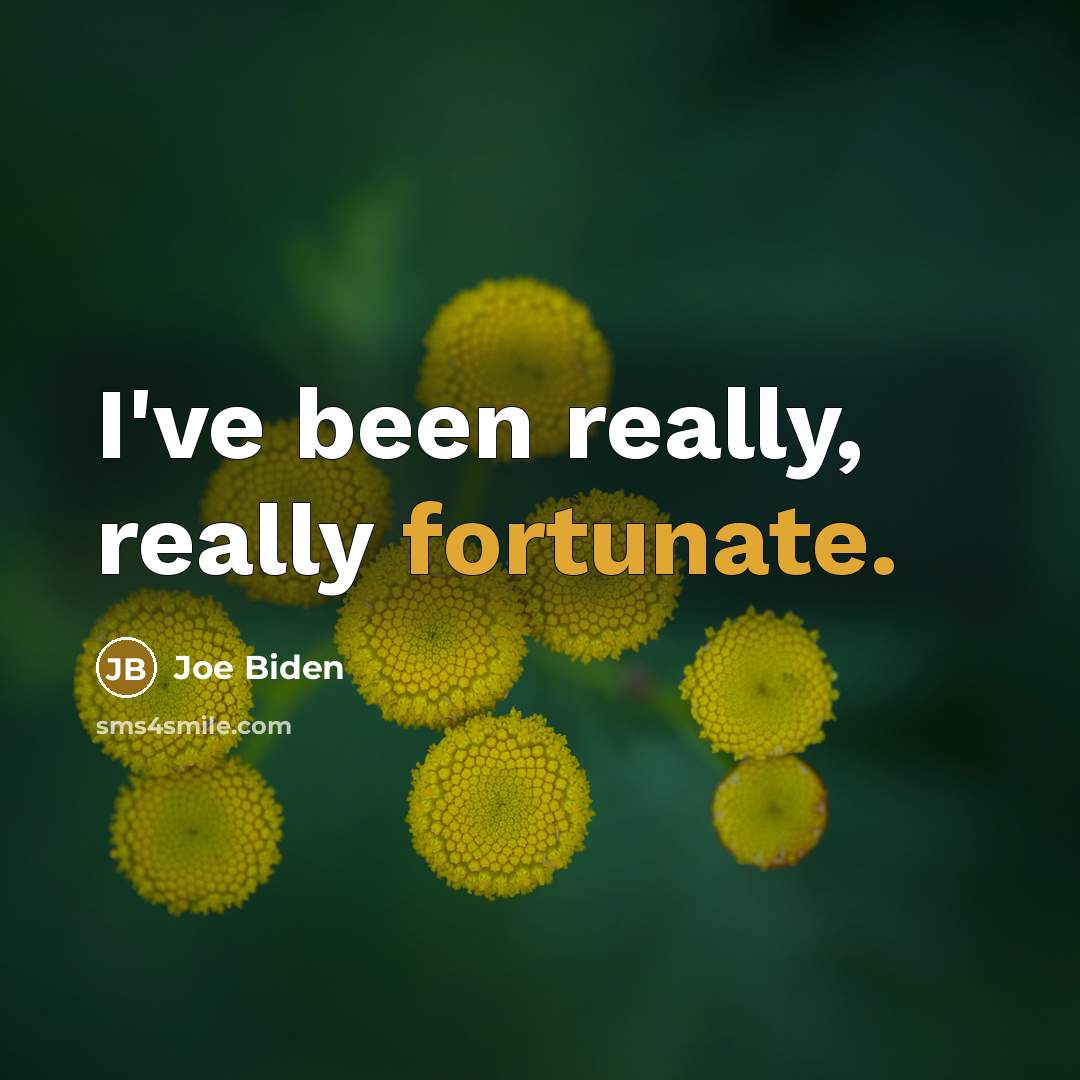 “I've been really, really fortunate.…” quote by Joe Biden