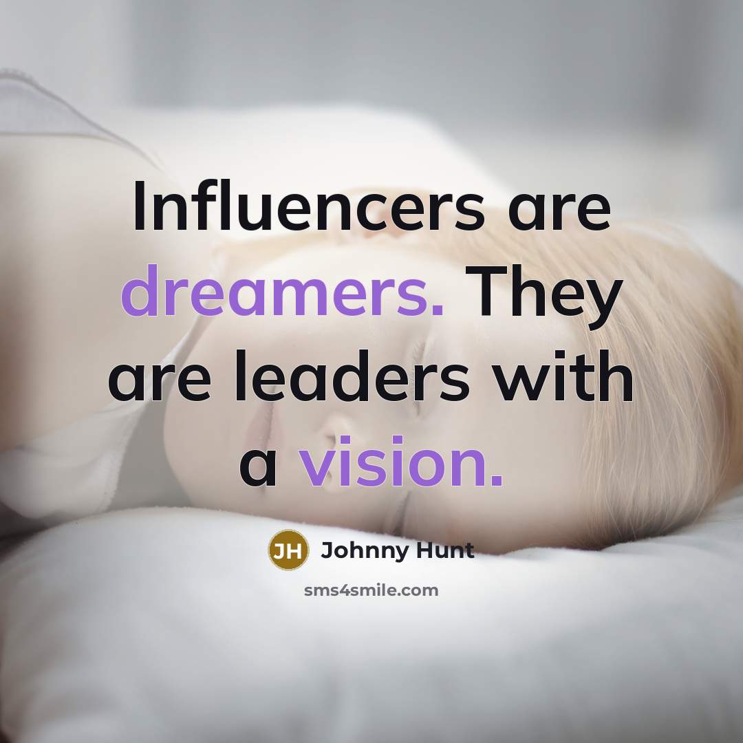 “Influencers are dreamers. They are leaders with a vision.…” quote by Johnny Hunt